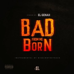 El Génah - Bad From Mi Born
