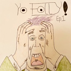 Yo Folly! Ep. 1