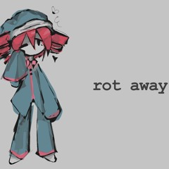 rot away ft. kasane teto