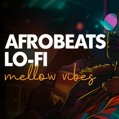 Mellow Moods 🌙 - Lo-Fi AfroBeat Chill