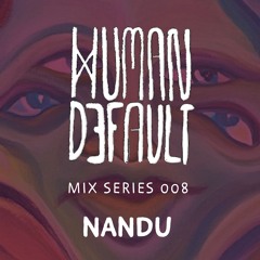 Human By Default Mix 008 - Nandu