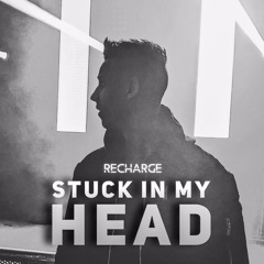 Recharge - Stuck In My Head (Out Now)