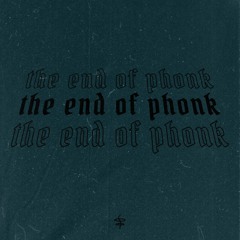The End Of Phonk
