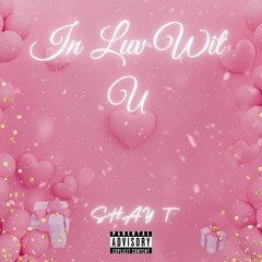 Shay T - In Luv Wit U (Prod. Shay T + deathright)