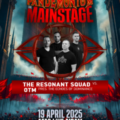 The Resonant Squad vs. OTM Pres. The Echoes Of Dominance - Pandemonium The Mainstage (19/4/25)