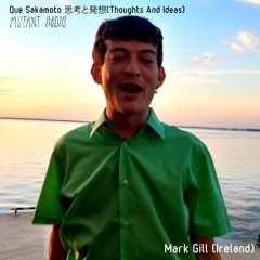 Mark Gill [Que Sakamoto 思考と発想] (Thoughts And Ideas) [18.10.2022]