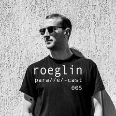 para//e/-cast #005 - ROEGLIN [Resident]