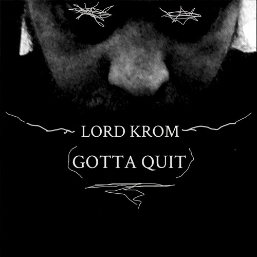 Lord Krom - Gotta Quit