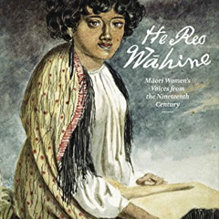 [Access] KINDLE 🖍️ He Reo Wahine: Maori Women’s Voices from the Nineteenth Century b