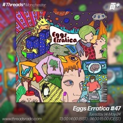 Eggs Erratica #47 (*Manchester) - 14-May-24