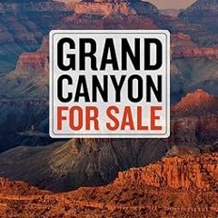 ❤ PDF/ READ ❤ Grand Canyon For Sale: Public Lands versus Private Interests in the Era of Climat
