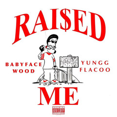 Raised Me ( Feat. BabyFaceWood )