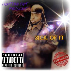SICK OF IT By G7