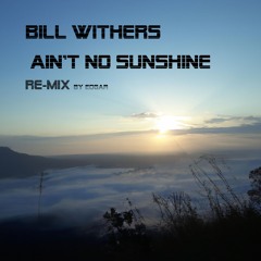 Bill Withers - Ain't No Sunshine RE-MIX