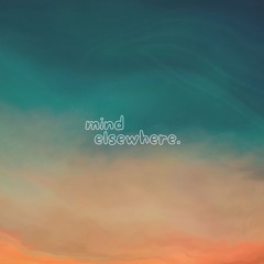 mind elsewhere. #001