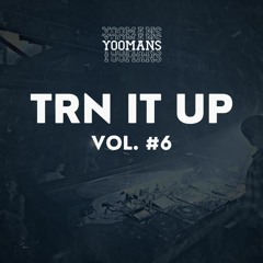 YOOMANS Presents - Trn It Up #6