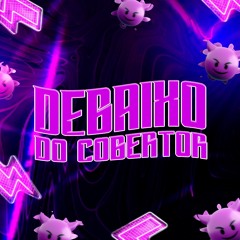 DEBAIXO DO COBERTOR - MC'S PANICO, DENNY, MR BIM, KELME, MAGRINHO - DJ MV DA FAVELINHA