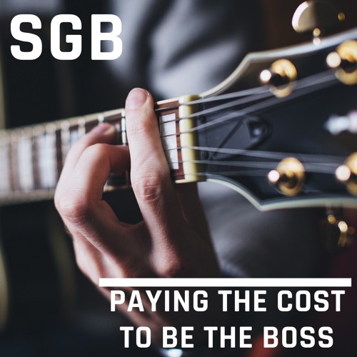 SGB #2: Paying The Cost To Be The Boss