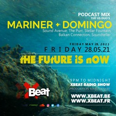 Mariner + Domingo / The Future is Now / Podcast mix 28.05.21 Xbeat Radio Station