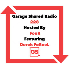 Garage Shared Radio 228 w/FooR Ft. Derek FoReeL