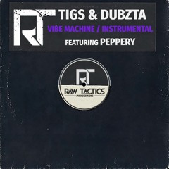 Tigs & Dubzta - Vibe Machine Ft. Peppery
