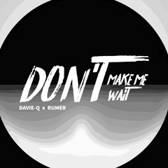 Don't Make Me Wait - Davie-Q x Rumer (Original Mix)