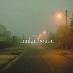 thinkin bout u
