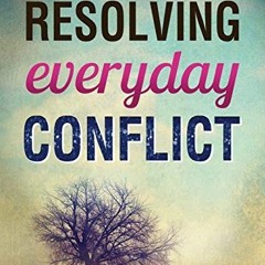 [ACCESS] [PDF EBOOK EPUB KINDLE] Resolving Everyday Conflict by  Ken Sande &  Kevin J