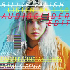 Billie Eilish - Listen Before I Go [Audioglider Edit] (feat. Findike Indian Limpa(Ashal S Remix))