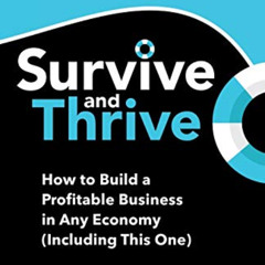 DOWNLOAD KINDLE 📜 Survive and Thrive: How to Build a Profitable Business in Any Econ