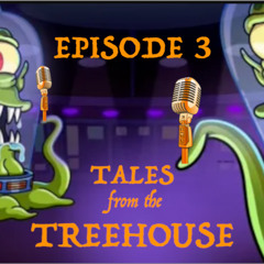 TALES FROM THE TREEHOUSE Episode 3