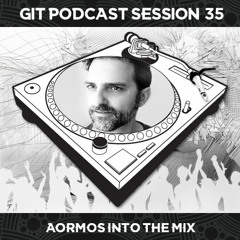 GIT Podcast Session 35 # AorMos Into The Mix