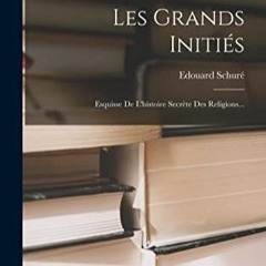 TÉLÉCHARGER Les Grands Initiés: Esquisse De L'histoire Secrète Des Religions... (French Edition)