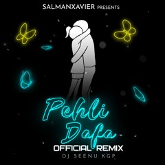 Pehli Dafa | Official Remix | SalmanXavier | Dj Seenu KGP