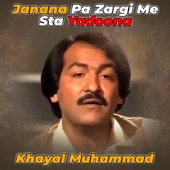 Janana Pa Zargi Me Sta Yadoona - Khayal Muhammad
