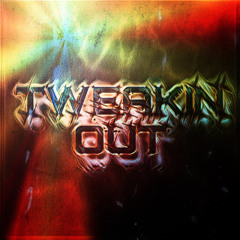 TWEAKIN OUT (ft Skamdrank)