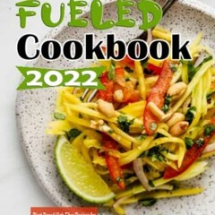 [View] [EPUB KINDLE PDF EBOOK] FIBER FUELED COOKBOOK 2022: Plant-Based High-Fiber Rec