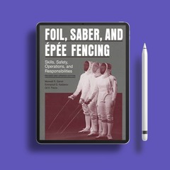 Foil, Saber, and Épée Fencing: Skills, Safety, Operations, and Responsibilities . Free Access [PDF]