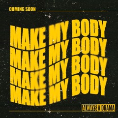 Make My Body [COMING SOON]