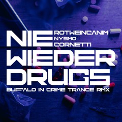 Rotweincanim, Nysmo & Cornetti - Nie Wieder Drugs (Buffalo In Crime Trance RMX) [Free DL]
