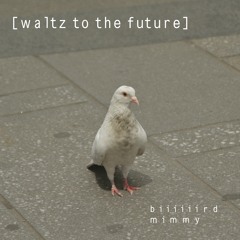 waltz to the future (with mimmy)