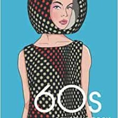 [Ebook] DOWNLOAD 60s Coloring Book: A Fashion Coloring Book For Adults And Teens (Fashion Throughout