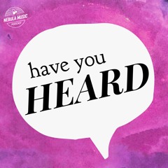 HAVE YOU HEARD - Nebula Music Special Finds