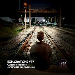 EXPLORATIONS #97 - CUIDEMOS LOS LAZOS CONSTRUIDOS COLECTIVAMENTE - 20-10-2023
