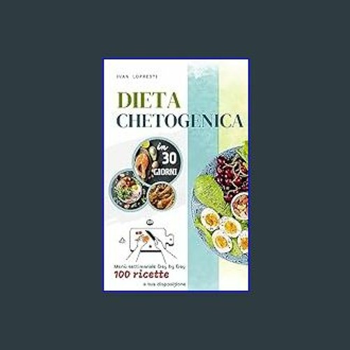 [PDF READ ONLINE] 📖 Dieta chetogenica in 30 giorni: Menu settimanale Day by Day - 100 ricette a tu