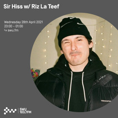 Sir Hiss w/ Riz La Teef - 28th APR 2021