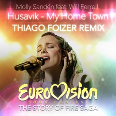 Molly Sandén Feat. Will Ferrell - Husavik My Hometown (Thiago Foizer Remix) - FREE DOWNLOAD