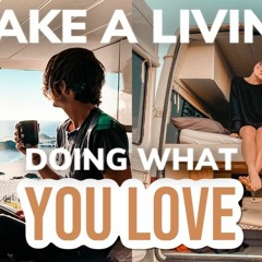 Make a Living Doing What You Love (Ft. N'Janne Taylor)