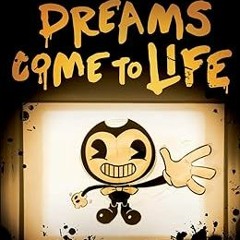 FREE PDF 📩 Dreams Come to Life (Bendy and the Ink Machine, Book 1) Support Linux