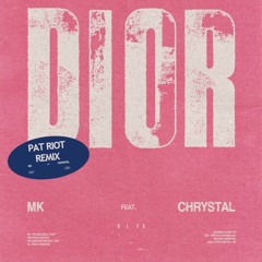 MK feat. Chrystal - Dior (PAT RIOT Remix)